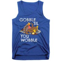 Gobble Til You Wobble Gift Funny Thanksgiving Funny Gift Tank Top