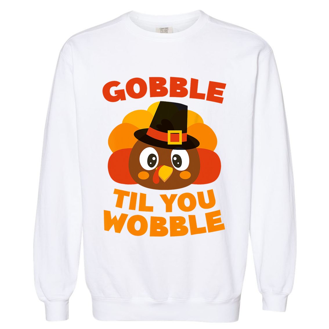 Gobble Til You Wobble Gift Thanksgiving Day Meaningful Gift Garment-Dyed Sweatshirt