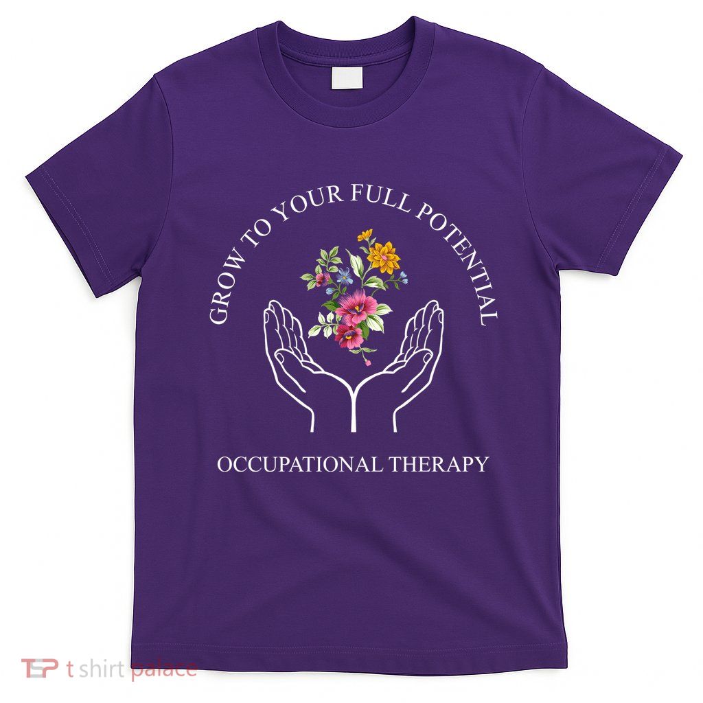 Grow To Your Full Potential Occupational Therapy T-Shirt