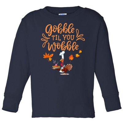 Gobble Til You Wobble Thanksgiving Toddler Long Sleeve Shirt