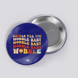 Gobble Til You Wobble Wobble Groovy Thanksgiving Meaningful Gift Button