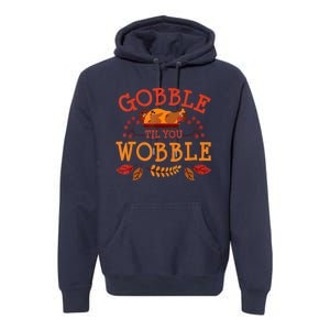 Gobble Til You Wobble Turkey Day Fall Thanksgiving Premium Hoodie