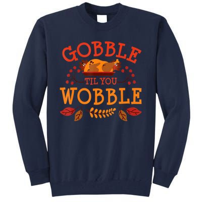 Gobble Til You Wobble Turkey Day Fall Thanksgiving Tall Sweatshirt