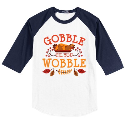 Gobble Til You Wobble Turkey Day Fall Thanksgiving Baseball Sleeve Shirt