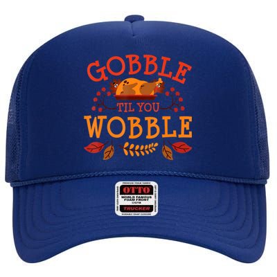 Gobble Til You Wobble Turkey Day Fall Thanksgiving High Crown Mesh Back Trucker Hat