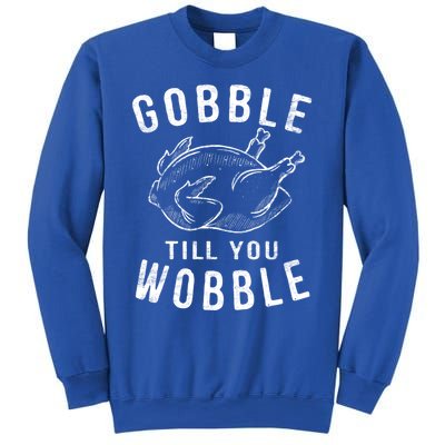 Gobble Till You Wobble Turkey Leg Day Funny Thanksgiving Great Gift Sweatshirt