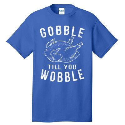 Gobble Till You Wobble Turkey Leg Day Funny Thanksgiving Great Gift Tall T-Shirt