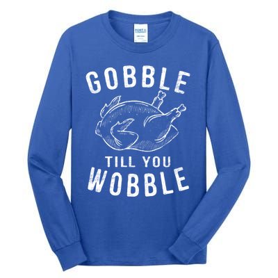 Gobble Till You Wobble Turkey Leg Day Funny Thanksgiving Great Gift Tall Long Sleeve T-Shirt