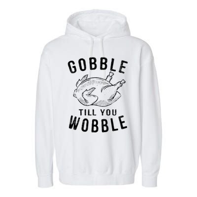 Gobble Till You Wobble Turkey Leg Day Funny Thanksgiving Great Gift Garment-Dyed Fleece Hoodie