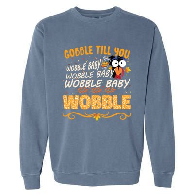 Gobble Till You Wobble Wobble Turkey Gift Garment-Dyed Sweatshirt