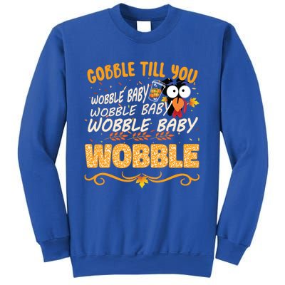 Gobble Till You Wobble Wobble Turkey Gift Sweatshirt