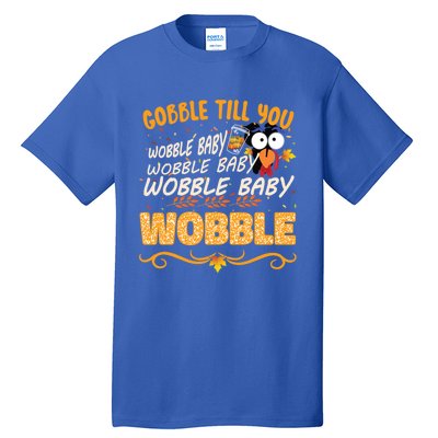 Gobble Till You Wobble Wobble Turkey Gift Tall T-Shirt