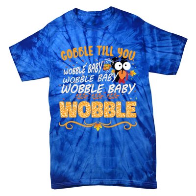 Gobble Till You Wobble Wobble Turkey Gift Tie-Dye T-Shirt