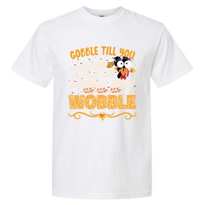 Gobble Till You Wobble Wobble Turkey Gift Garment-Dyed Heavyweight T-Shirt