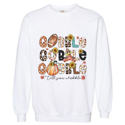Gobble Till You Wobble Funny Thanksgiving Wobble Wobble Gift Garment-Dyed Sweatshirt