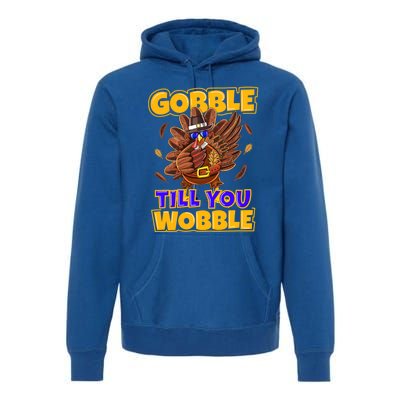 Gobble Till You Wobble Turkey Outfit Thanksgiving Gift Premium Hoodie