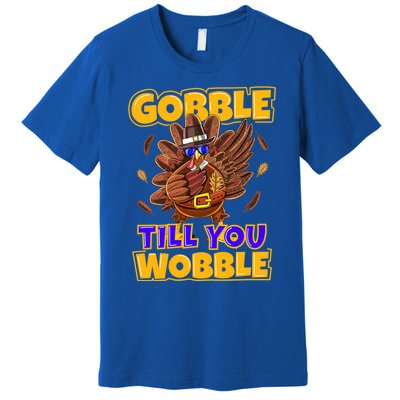 Gobble Till You Wobble Turkey Outfit Thanksgiving Gift Premium T-Shirt