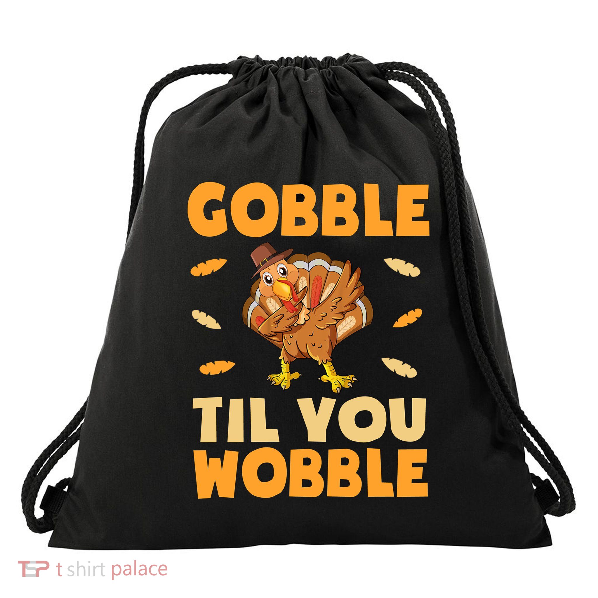 Gobble Till You Wobble Gift Thanksgiving Turkey Dinner Gift Drawstring Bag