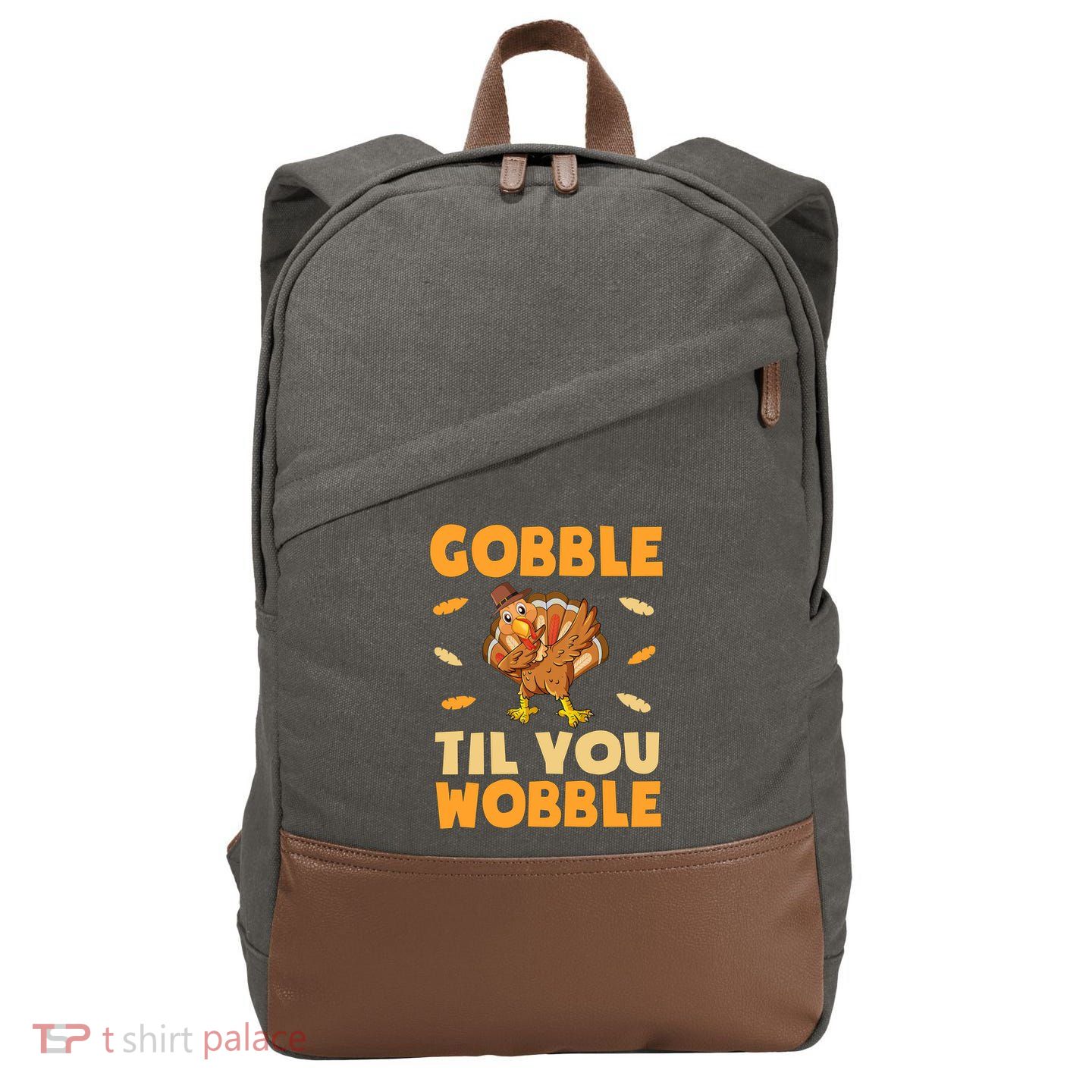 Gobble Till You Wobble Gift Thanksgiving Turkey Dinner Gift Cotton Canvas Backpack