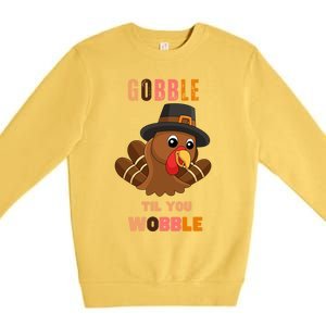 Gobble Til You Wobble Cool Gift Outfit Thanksgiving Gift Premium Crewneck Sweatshirt