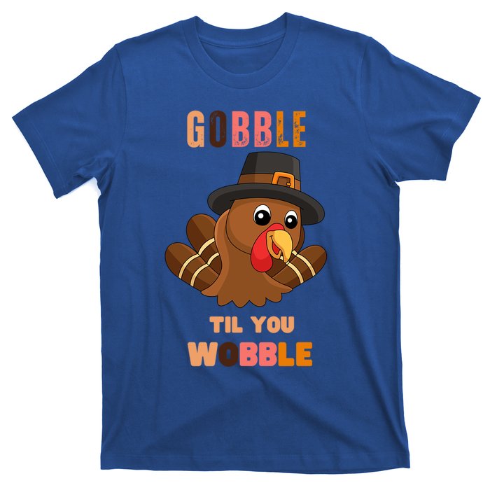 Gobble Til You Wobble Cool Gift Outfit Thanksgiving Gift T-Shirt