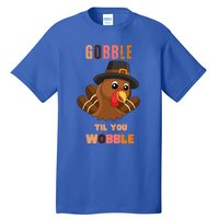 Gobble Til You Wobble Cool Gift Outfit Thanksgiving Gift Tall T-Shirt