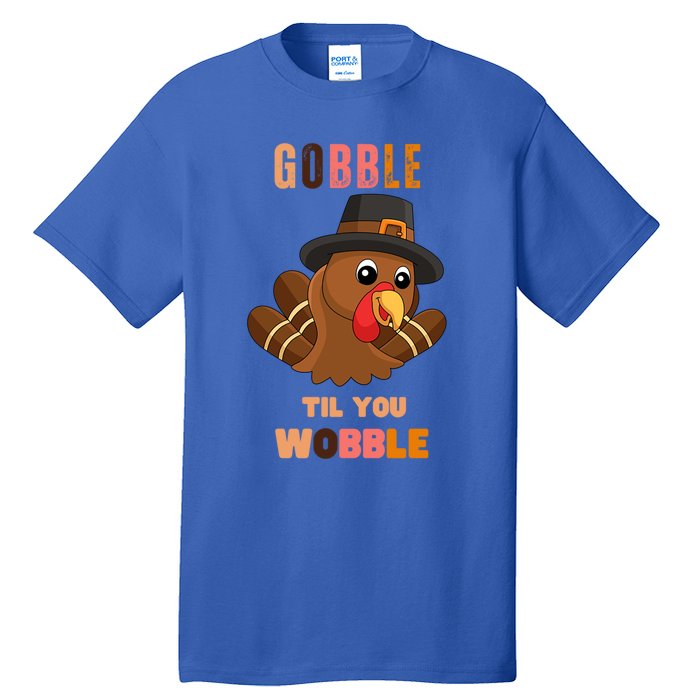 Gobble Til You Wobble Cool Gift Outfit Thanksgiving Gift Tall T-Shirt