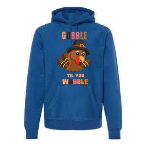 Gobble Til You Wobble Cool Gift Outfit Thanksgiving Gift Premium Hoodie