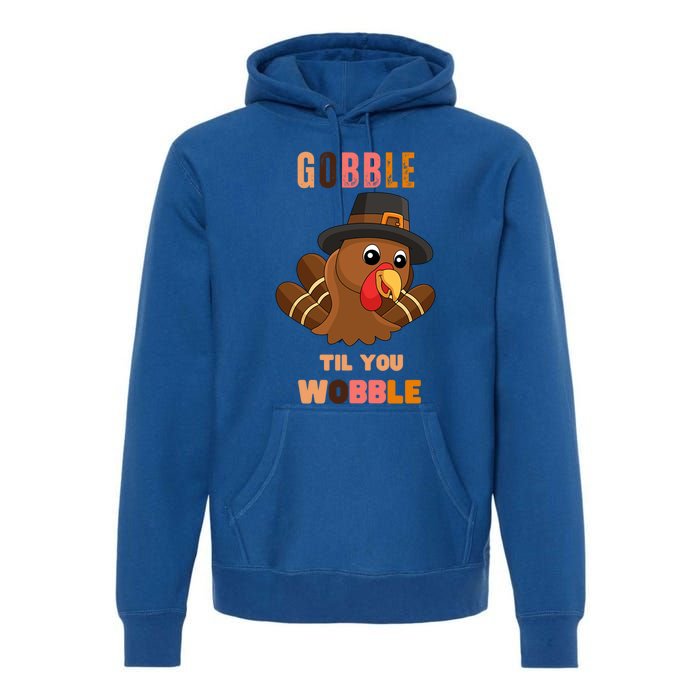 Gobble Til You Wobble Cool Gift Outfit Thanksgiving Gift Premium Hoodie