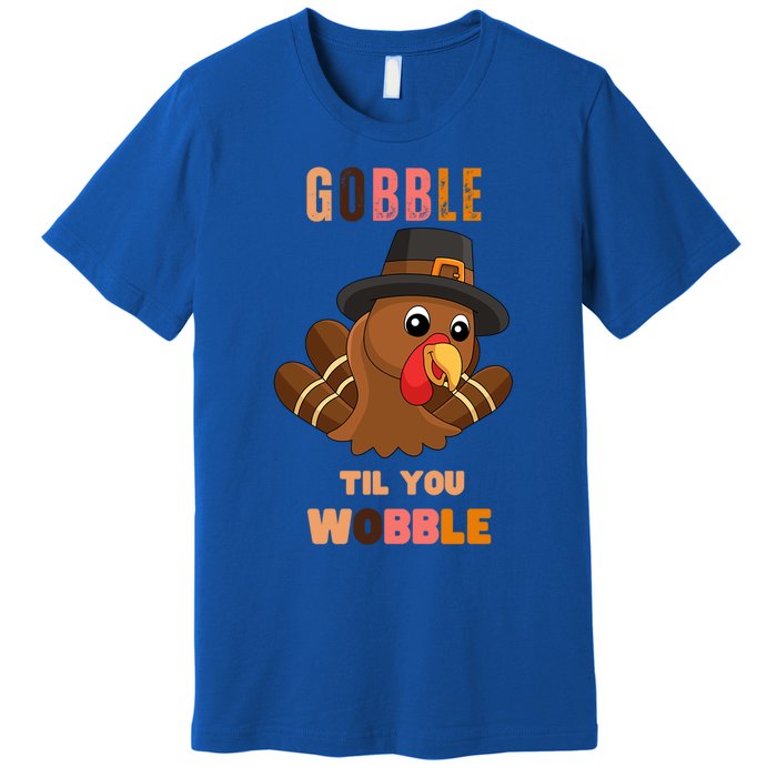 Gobble Til You Wobble Cool Gift Outfit Thanksgiving Gift Premium T-Shirt