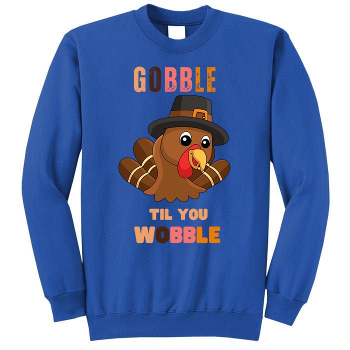 Gobble Til You Wobble Cool Gift Outfit Thanksgiving Gift Tall Sweatshirt