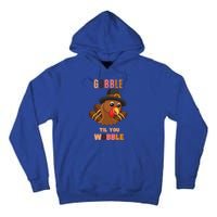 Gobble Til You Wobble Cool Gift Outfit Thanksgiving Gift Tall Hoodie