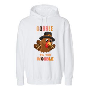 Gobble Til You Wobble Cool Gift Outfit Thanksgiving Gift Garment-Dyed Fleece Hoodie