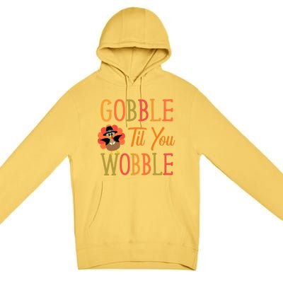 Gobble Til You Wobble Gift Premium Pullover Hoodie