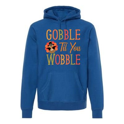 Gobble Til You Wobble Gift Premium Hoodie