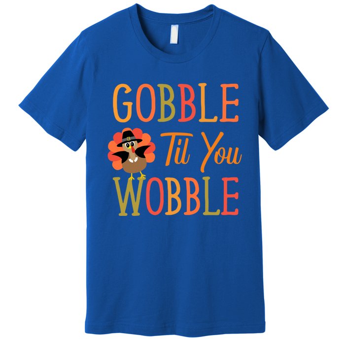 Gobble Til You Wobble Gift Premium T-Shirt