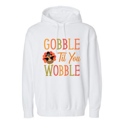 Gobble Til You Wobble Gift Garment-Dyed Fleece Hoodie