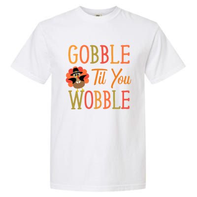 Gobble Til You Wobble Gift Garment-Dyed Heavyweight T-Shirt