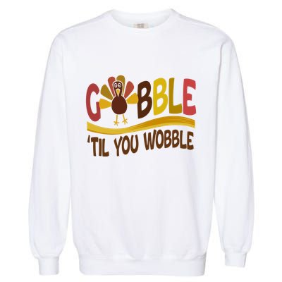 Gobble Til You Wobble Thanksgiving Funny Garment-Dyed Sweatshirt