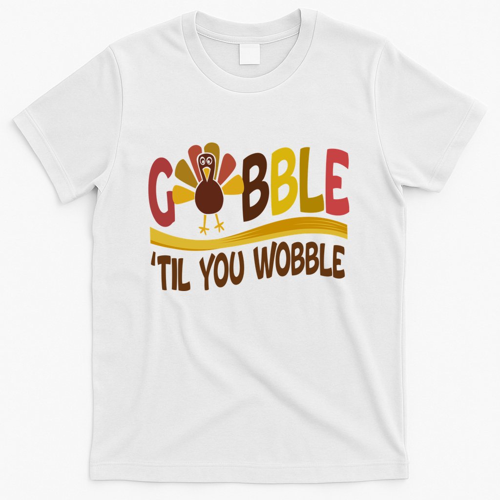 Gobble Til You Wobble Thanksgiving Funny T-Shirt