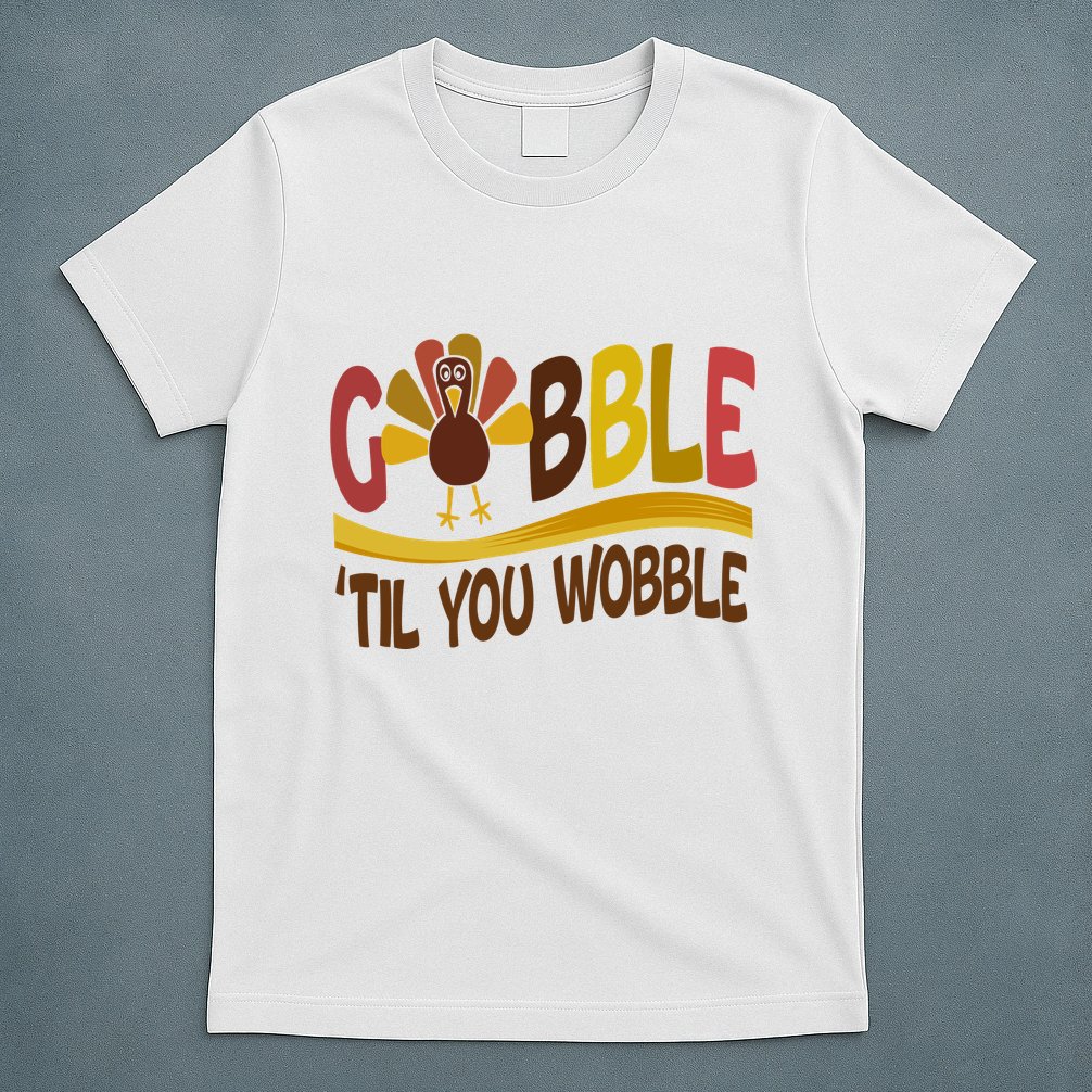 Gobble Til You Wobble Thanksgiving Funny T-Shirt