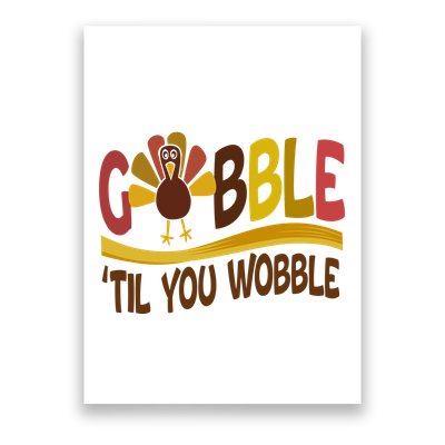 Gobble Til You Wobble Thanksgiving Funny Poster