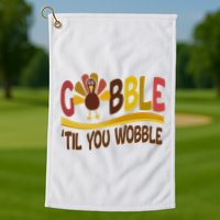 Gobble Til You Wobble Thanksgiving Funny Golf Towel