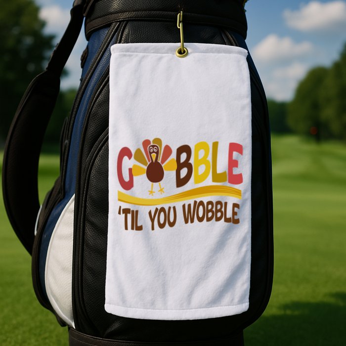 Gobble Til You Wobble Thanksgiving Funny Golf Towel