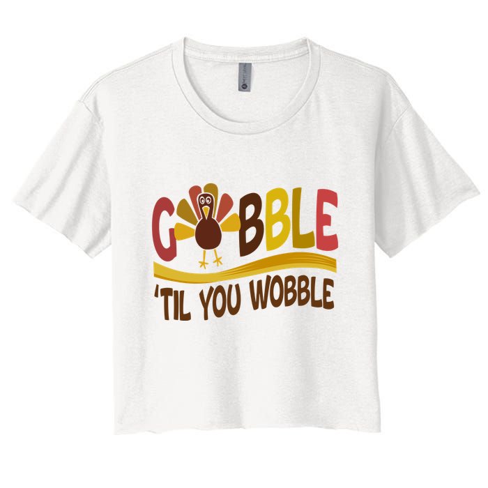 Gobble Til You Wobble Thanksgiving Funny Women's Crop Top Tee