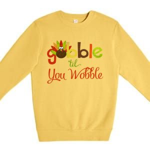 Gobble Til You Wobble Thanksgiving Turkey Cute Gift Premium Crewneck Sweatshirt