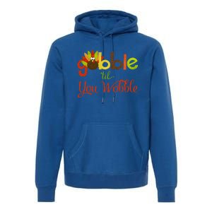 Gobble Til You Wobble Thanksgiving Turkey Cute Gift Premium Hoodie