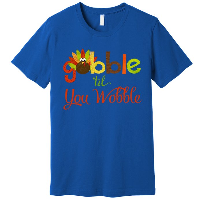 Gobble Til You Wobble Thanksgiving Turkey Cute Gift Premium T-Shirt