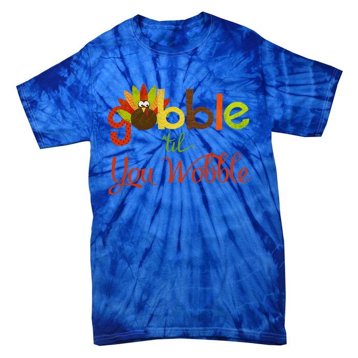 Gobble Til You Wobble Thanksgiving Turkey Cute Gift Tie-Dye T-Shirt