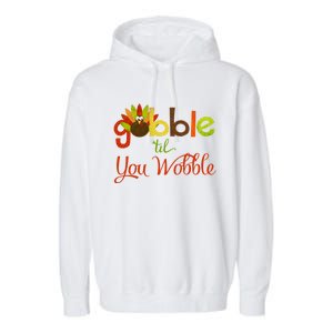 Gobble Til You Wobble Thanksgiving Turkey Cute Gift Garment-Dyed Fleece Hoodie